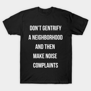 DON'T MAKE NOISE COMPLAINTS T-Shirt